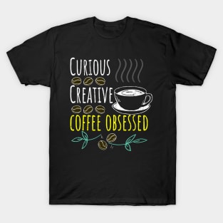 Curious, Creative, Coffee Obsessed Black Coffee T-Shirt